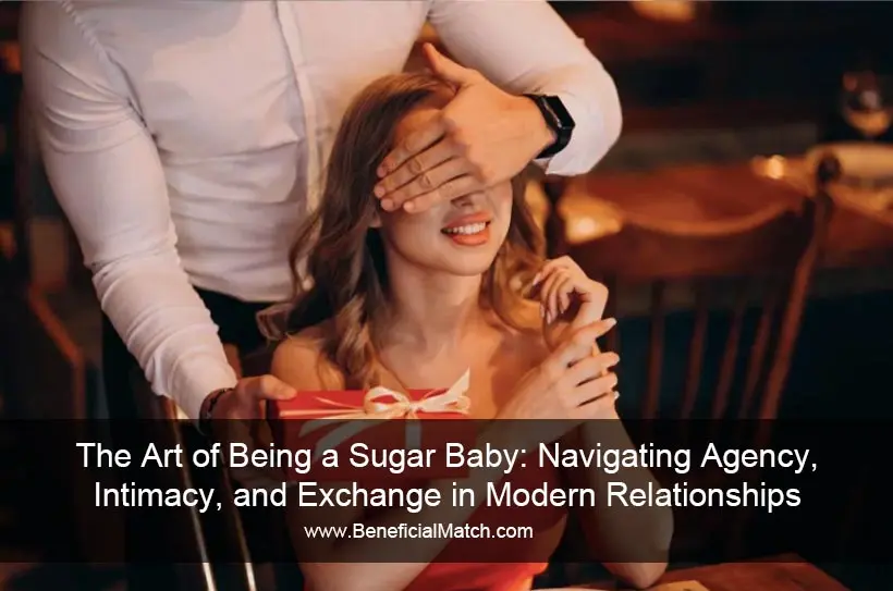 The Art of Being a Sugar Baby: Navigating Agency, Intimacy, and Exchange in Modern Relationships
