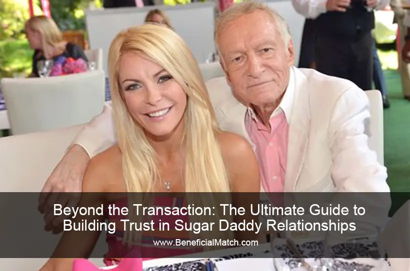 Beyond the Transaction: The Ultimate Guide to Building Trust in Sugar Daddy Relationships
